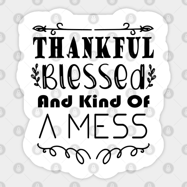 Thankful Blessed and Kind of a Mess Sticker by kirayuwi